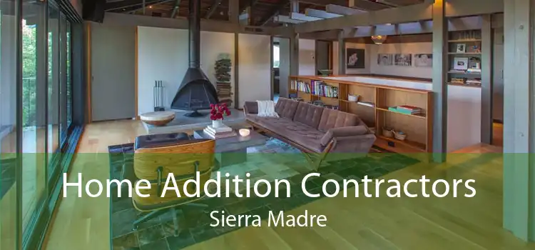 Home Addition Contractors Sierra Madre